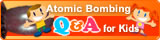 Atomic Bombing Q&A for Kids