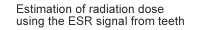 Estimation of radiation dose using the ESR signal from teeth