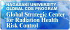 NAGASAKI UNIVERSITY GLOBAL COE PROGRAM Global Strategic Center for Radiation Health Risk Control