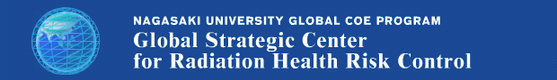 NAGASAKI UNIVERSITY GLOBAL COE PROGRAM - Global Strategic Center for Radiation Health Risk Control